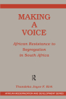 Making a Voice: African Resistance to Segregation in South Africa By Joyce F. Kirk Cover Image