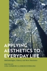 Applying Aesthetics to Everyday Life: Methodologies, History and New Directions By Lisa Giombini (Editor), Adrián Kvokacka (Editor) Cover Image