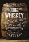 Big Whiskey: Kentucky Bourbon, Tennessee Whiskey, the Rebirth of Rye, and the Distilleries of America's Premier Spirits Region Cover Image