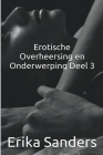 Erotische Overheersing en Onderwerping Deel 3 By Erika Sanders Cover Image