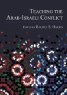 Teaching the Arab-Israeli Conflict By Rachel S. Harris (Editor) Cover Image