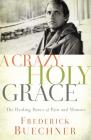 A Crazy, Holy Grace: The Healing Power of Pain and Memory Cover Image