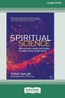 Spiritual Science: Why Science Needs Spirituality to Make Sense of the World (16pt Large Print Edition) By Steve Taylor Cover Image