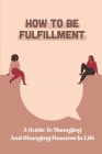 How To Be Fulfillment: A Guide To Managing And Changing Finances In Life: Get Thinking By Katharyn Basta Cover Image