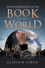 The Manifestation of the Book of the World By Alistair Simon Cover Image