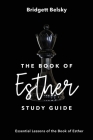 The Book of Esther Study Guide: Essential Lessons of the Book of Esther By Bridgett Belsky Cover Image