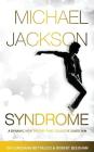 Michael Jackson Syndrome: A dynamic new theory that could've saved him. By Robert Beedham, Loredana Bottalico Cover Image