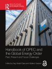 Handbook of OPEC and the Global Energy Order: Past, Present and Future Challenges (Routledge International Handbooks) By Dag Harald Claes (Editor), Giuliano Garavini (Editor) Cover Image