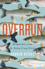Overrun: Dispatches from the Asian Carp Crisis By Andrew Reeves Cover Image