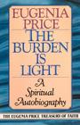 The Burden Is Light: A Spiritual Autobiography By Eugenia Price Cover Image