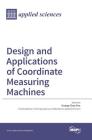 Design and Applications of Coordinate Measuring Machines By Kuang-Chao Fan (Guest Editor) Cover Image