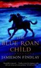 The Blue Roan Child By Jamieson Findlay Cover Image