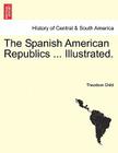 The Spanish American Republics ... Illustrated. Cover Image