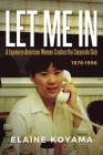 Let Me in: A Japanese American Woman Crashes the Corporate Club 1976 - 1996 Cover Image