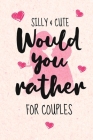 Silly and Cute Would you rather...? For Couples: Fun and Silly Conversation Starters for Couples During Date Night, Have a Good Laugh and Know your Pa By Dupecool Love Cover Image