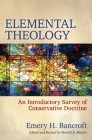 Elemental Theology: An Introductory Survey of Conservative Doctrine By Emery H. Bancroft Cover Image