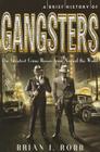A Brief History of Gangsters By Brian J. Robb Cover Image