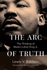 The Arc of Truth: The Thinking of Martin Luther King Jr. By Lewis V. Baldwin, Beverly J. Lanzetta (Foreword by) Cover Image