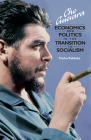 Che Guevara: Economics and Politics in the Transition to Socialism Cover Image