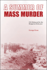 A Summer of Mass Murder: 1941 Rehearsal for the Hungarian Holocaust By George Eisen Cover Image