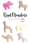 Knotmonsters: Animal Crackers edition: Crochet Patterns By Sushi Aquino (Photographer), Michael Cao Cover Image