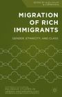 Migration of Rich Immigrants: Gender, Ethnicity and Class (Palgrave Studies in Urban Anthropology) By Alex Vailati, Carmen Rial Cover Image