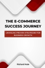 The E-Commerce Success Journey: Unveiling Proven Strategies for Business Growth Cover Image