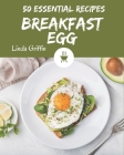50 Essential Breakfast Egg Recipes: A Breakfast Egg Cookbook You Will Need Cover Image