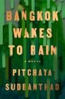 Bangkok Wakes to Rain: A Novel By Pitchaya Sudbanthad Cover Image