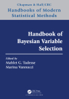 Handbook of Bayesian Variable Selection (Chapman & Hall/CRC Handbooks of Modern Statistical Methods) By Mahlet G. Tadesse (Editor), Marina Vannucci (Editor) Cover Image