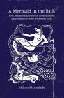 A Mermaid in the Bath: Love, mermaids and altered consciousness: a philosophical novel with some jokes By Milton Marmalade, Martin Dace (Illustrator) Cover Image