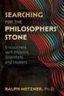 Searching for the Philosophers' Stone: Encounters with Mystics, Scientists, and Healers Cover Image