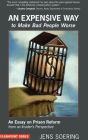 An Expensive Way to Make Bad People Worse: An Essay on Prison Reform from an Insider's Perspective By Jens Soering  Cover Image
