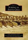 Surfing in Santa Cruz (Images of America (Arcadia Publishing)) Cover Image