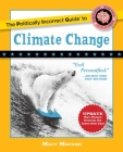 The Politically Incorrect Guide to Climate Change (The Politically Incorrect Guides) By Marc Morano Cover Image