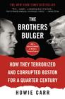 The Brothers Bulger: How They Terrorized and Corrupted Boston for a Quarter Century Cover Image