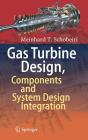 Gas Turbine Design, Components and System Design Integration By Meinhard T. Schobeiri Cover Image