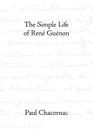The Simple Life of Rene Guenon By Paul Chacornac, James Richard Wetmore (Editor), Cecil Bethell (Translator) Cover Image