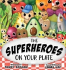 The Superheroes on Your Plate By Tansy Boggon, Emma Hay (Illustrator) Cover Image