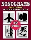 Nonogram Puzzle Book For Adults: Easy To Hard, 50 Puzzles With Solution Cover Image