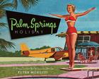 Palm Springs Holiday: A Vintage Tour from Palm Springs to the Saltan Sea Cover Image