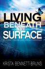 Living Beneath the Surface: My Journey Through Love, Loss, and Forgiveness By Krista Bennett-Bruns Cover Image