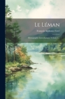 Le Léman: Monographie Limnologique, Volume 1... Cover Image