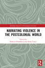 Narrating Violence in the Postcolonial World (Routledge Research in Postcolonial Literatures) Cover Image