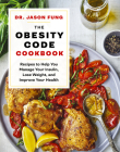 The Obesity Code Cookbook: Recipes to Help You Manage Insulin, Lose Weight, and Improve Your Health By Jason Fung Cover Image