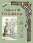 Fashions of the Gilded Age, Volume 2: Evening, Bridal, Sports, Outerwear, Accessories, and Dressmaking 1877-1882 By Frances Grimble (Editor) Cover Image