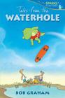 Tales from the Waterhole (Candlewick Sparks) By Bob Graham, Bob Graham (Illustrator) Cover Image