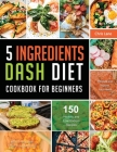 5 Ingredients Dash Diet Cookbook for Beginners 2021 By Chris Lane Cover Image