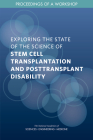 Exploring the State of the Science of Stem Cell Transplantation and Posttransplant Disability: Proceedings of a Workshop By National Academies of Sciences Engineeri, Health and Medicine Division, Board on Health Care Services Cover Image