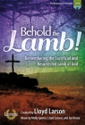 Behold the Lamb! - Satb Score with Performance CD: Remembering the Sacrificial and Resurrected Lamb of God By Various (Composer) Cover Image